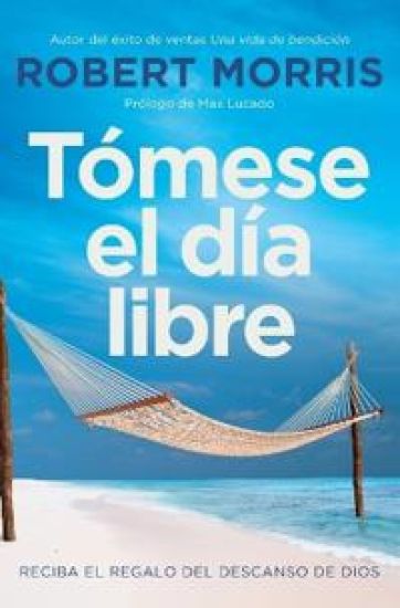Tómese El Día Libre: Reciba El Regalo del Descanso de Dios