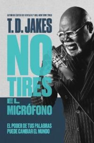 No Tires El Micrófono: El Poder de Tus Palabras Puede Cambiar El Mundo