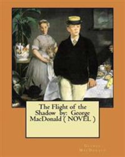 The Flight of the Shadow by: George MacDonald ( NOVEL ) – George MacDonald, kirjan kansikuva