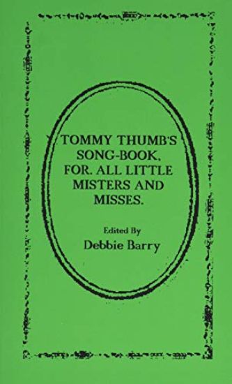 Tommy Thumb's Song-Book: For. All Little Misters And Misses