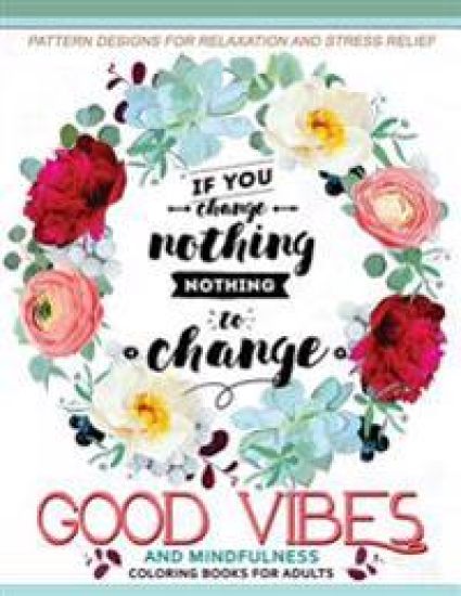 Good Vibes And Mindfulness Coloring Book for Adults: Motivate your life with Positive Words (Inspirational Quotes)