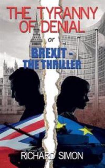 THE TYRANNY OF DENIAL or Brexit - the Thriller: The first political thriller about Britain's EU Referendum