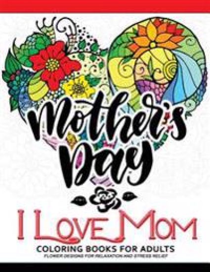 I Love Mom Coloring Book for Adults: A Best Gift to your mother. Mother's Day Gift