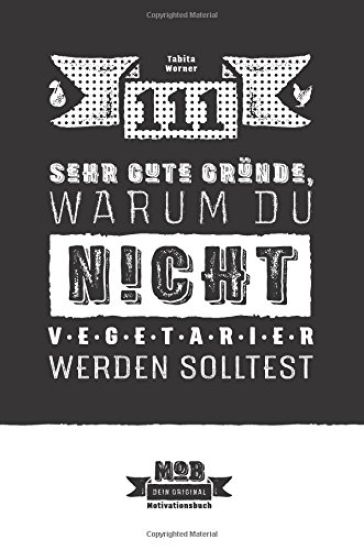 111 sehr gute Gründe, warum du NICHT Vegetarier werden solltest: Ein umfassender Ratgeber für Fleischesser