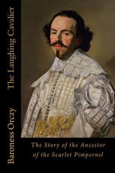 The Laughing Cavalier: The Story of the Ancestor of the Scarlet Pimpernel – Baroness Orczy, kirjan kansikuva
