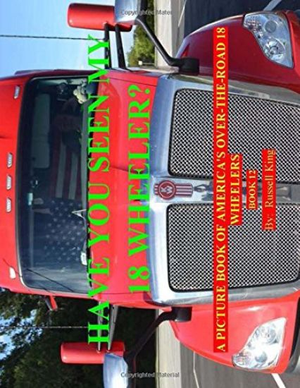 Have You Seen My 18 Wheeler?: A Picture Book of America's Over-The-Road 18 Wheelers