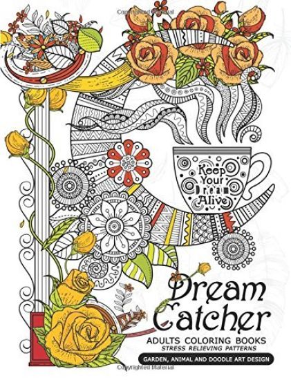 Dream Catcher Adults Coloring Books: Stress Relieving Patterns Garden, Animal and Doodle Art Design