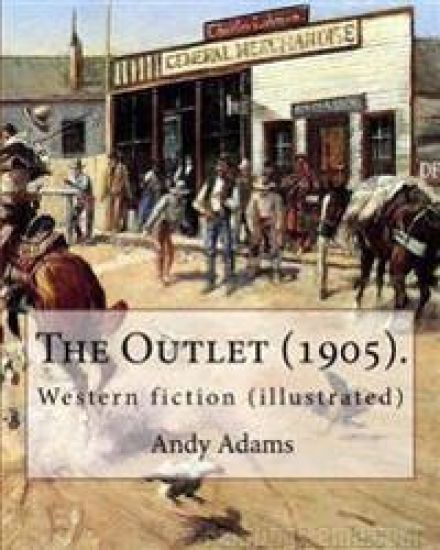 The Outlet (1905). By: Andy Adams, illustrated By: E. Boyd Smith (1860-1943).: Western fiction (illustrated)