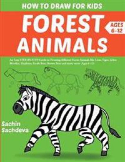 How to Draw for Kids: Forest Animals (An Easy STEP-BY-STEP guide to drawing different forest animals like Lion, Tiger, Zebra, Meerkat, Eleph