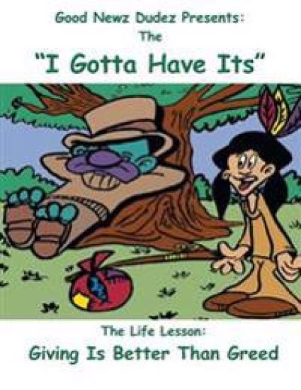 The I Gotta Have Its: Life Lesson: Giving Is Better Than Greed.