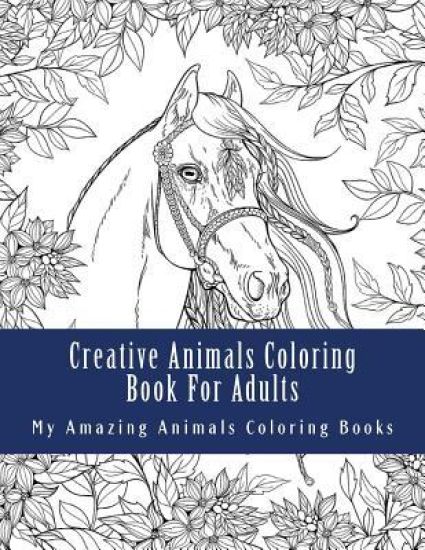 Creative Animals Coloring Book For Adults: Relax and Relieve Stress With This Magical Adult Animal Coloring Book