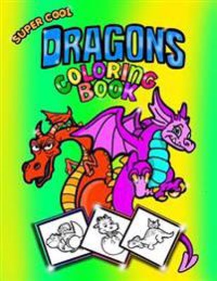 Super Cool Dragons Coloring Book; Coloring/Doodle Book For Kids/Boys: 30 8.5"x11" Coloring pages/Doodle Pages for Dragon Fans! Perfect For Kids Aged 5