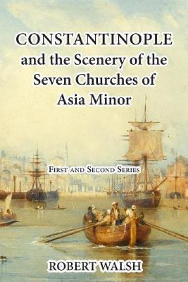 Constantinople and the Scenery of the Seven Churches of Asia Minor [Complete. First and Second Series.]
