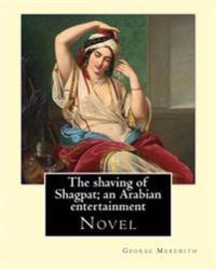 The shaving of Shagpat; an Arabian entertainment. By: George Meredith: Novel