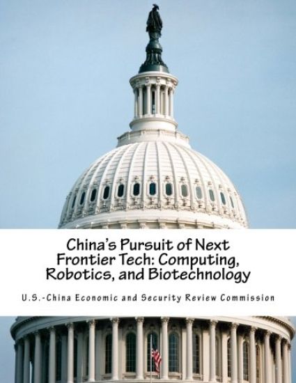 China's Pursuit of Next Frontier Tech: Computing, Robotics, and Biotechnology