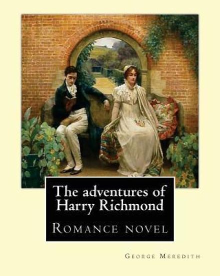 The adventures of Harry Richmond. By: George Meredith: The Adventures of Harry Richmond is a romance by British author George Meredith, sometimes pica