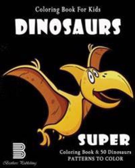 Coloring Book For Kids: Dinosaurs: Super Coloring Book