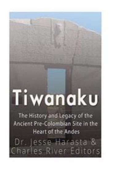 Tiwanaku: The History and Legacy of the Ancient Pre-Colombian Site in the Heart of the Andes