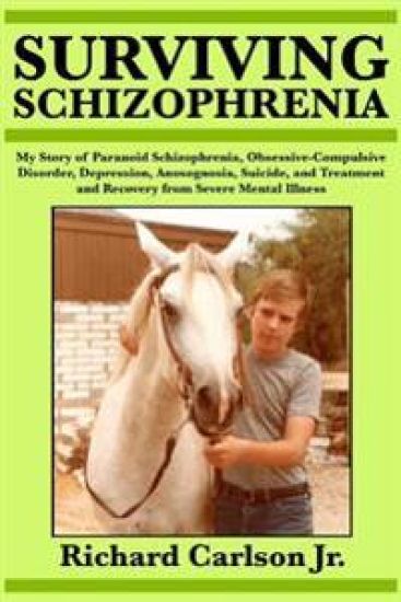 Surviving Schizophrenia: My Story of Paranoid Schizophrenia, Obsessive-Compulsive Disorder, Depression, Anosognosia, Suicide, and Treatment and