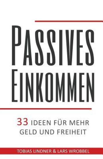 Passives Einkommen: 33 Ideen für mehr Geld und Freiheit