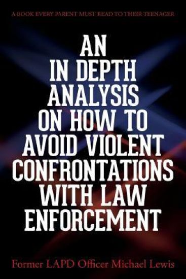 An in Depth Analysis on How to Avoid Violent Confrontations with Law Enforcement