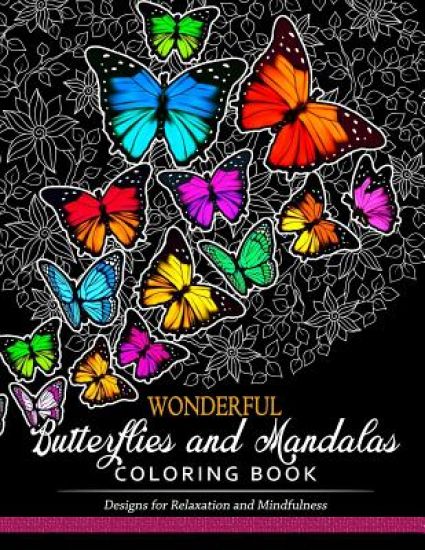 Wonderful Butterflies and Mandalas Coloring Book: Designs for Relaxation and Mindfulness