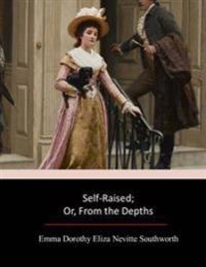 Self-Raised; Or, From the Depths