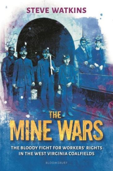 The Mine Wars: The Bloody Fight for Workers' Rights in the West Virginia Coalfields – Steve Watkins, kirjan kansikuva