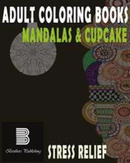 Adult coloring books: Mandalas & Cupcake: Mandalas & Cupcake for Stress relief