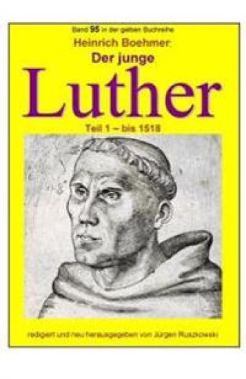 Der junge Luther - Teil 1 - bis 1518: Band 95 in der gelben Buchreihe bei Juergen Ruszkowski