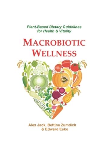 Macrobiotic Wellness: Plant-Based Dietary Guidelines for Health & Vitality