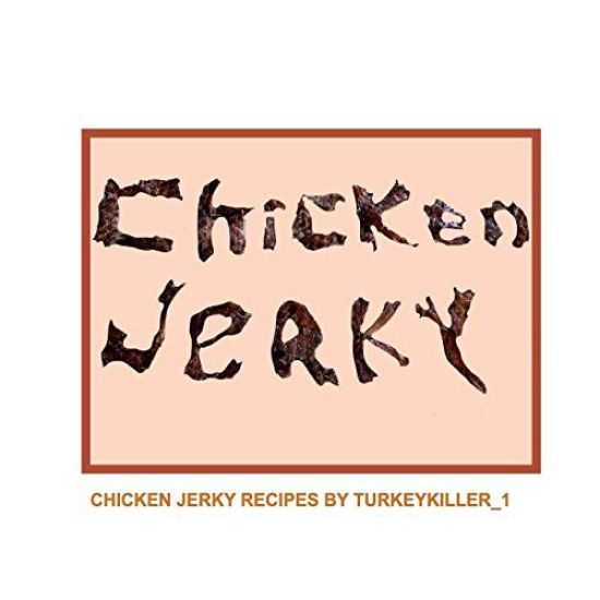 Chicken Jerky: Chicken jerky recipes by Turkeykiller_1