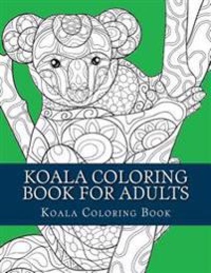 Koala Coloring Book For Adults: Large One Sided Stress Relieving, Relaxing Koala Coloring Book For Grownups, Women, Men & Youths. Easy Koala Designs &