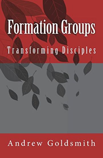 Formation Groups: Transforming Disciples. A resource for small groups