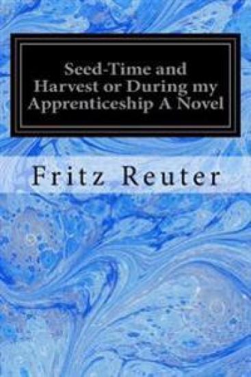 Seed-Time and Harvest or During my Apprenticeship A Novel – Fritz Reuter, kirjan kansikuva