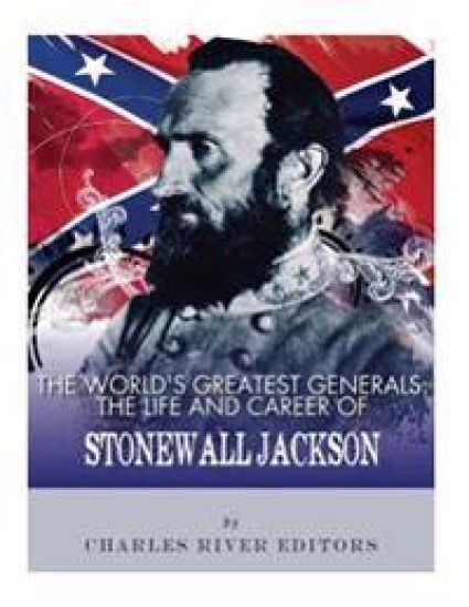 The World's Greatest Generals: The Life and Career of Stonewall Jackson