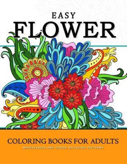 Easy Flower Coloring Books for Adults: Mindfulness and Stress Relieving Patterns