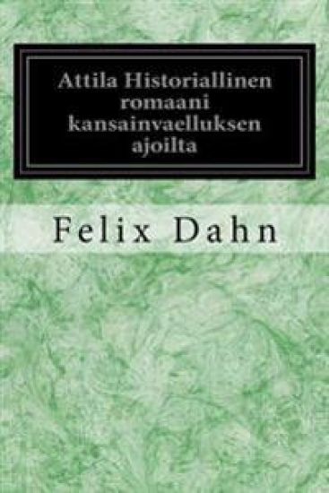 Attila Historiallinen Romaani Kansainvaelluksen Ajoilta – Felix Dahn, kirjan kansikuva