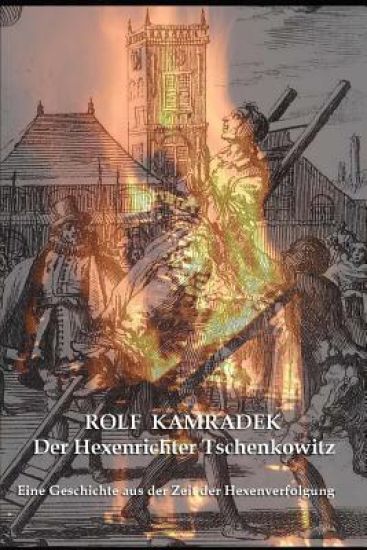 Der Hexenrichter Tschenkowitz: Eine Geschichte Aus Der Zeit Der Hexenverfolgungen
