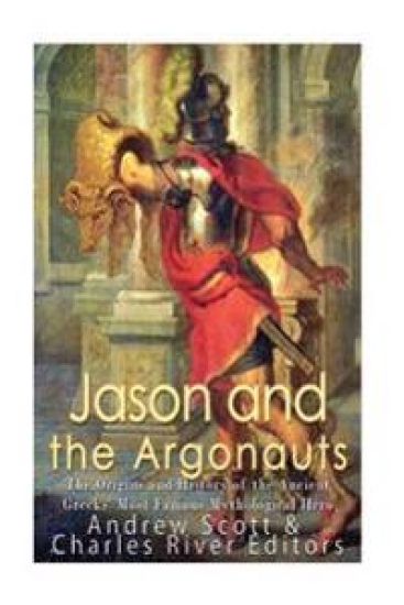 Jason and the Argonauts: The Origins and History of the Ancient Greeks' Most Famous Mythological Hero