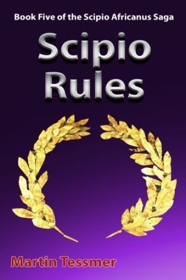 Scipio Rules: Book Five of the Scipio Africanus Saga
