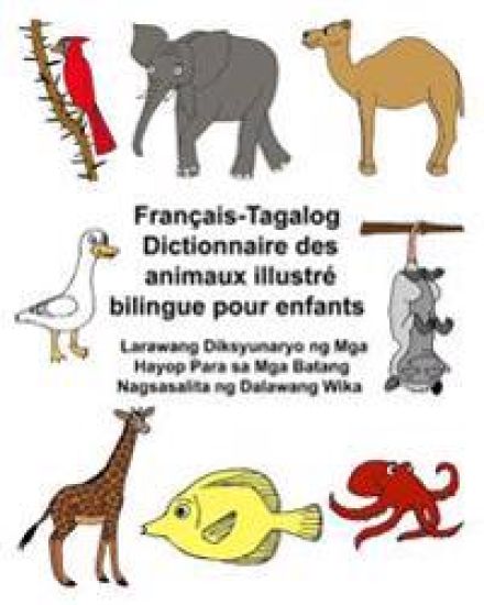 Français-Tagalog Dictionnaire des animaux illustré bilingue pour enfants Larawang Diksyunaryo ng Mga Hayop Para sa Mga Batang Nagsasalita ng Dalawang