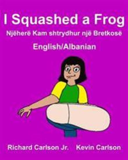 I Squashed a Frog: Children's Picture Book English-Albanian (Bilingual Edition)