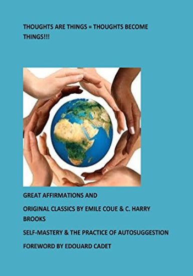 Thoughts Are Things = Thoughts Become Things!!!: Self-Mastery & The Practice of Autosuggestion