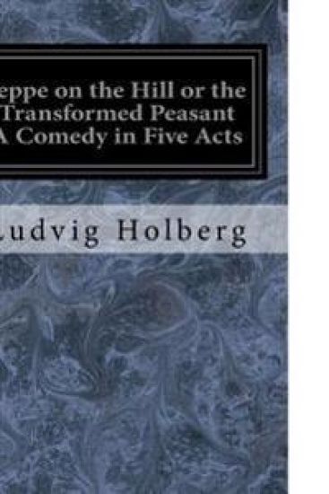 Jeppe on the Hill or the Transformed Peasant A Comedy in Five Acts