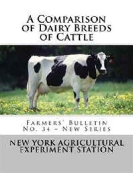 A Comparison of Dairy Breeds of Cattle: Farmers' Bulletin No. 34 - New Series