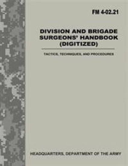 Division and Brigade Surgeons Handbook (Digitized) (FM 4-02.21): Tactics, Techniques, and Procedures