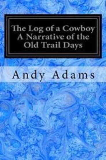 The Log of a Cowboy A Narrative of the Old Trail Days
