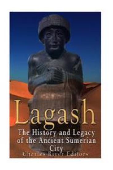 Lagash: The History and Legacy of the Ancient Sumerian City