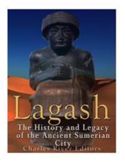 Lagash: The History and Legacy of the Ancient Sumerian City